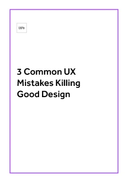 3 Common UX Mistakes Killing Good Design