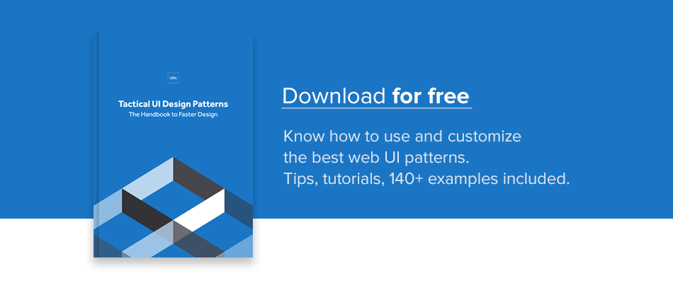 Learn how to use and customize the best web UI patterns. Tips, tutorials and more than 140 example included. Download this e-book for free.